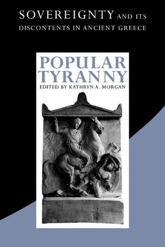 Popular Tyranny Sovereignty And Its Discontents In Ancient Greece Kathryn A Morgan