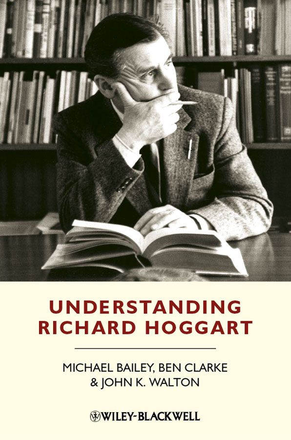 Understanding Richard Hoggart A Pedagogy Of Hope Michael Bailey Ben Clarke John K Walton