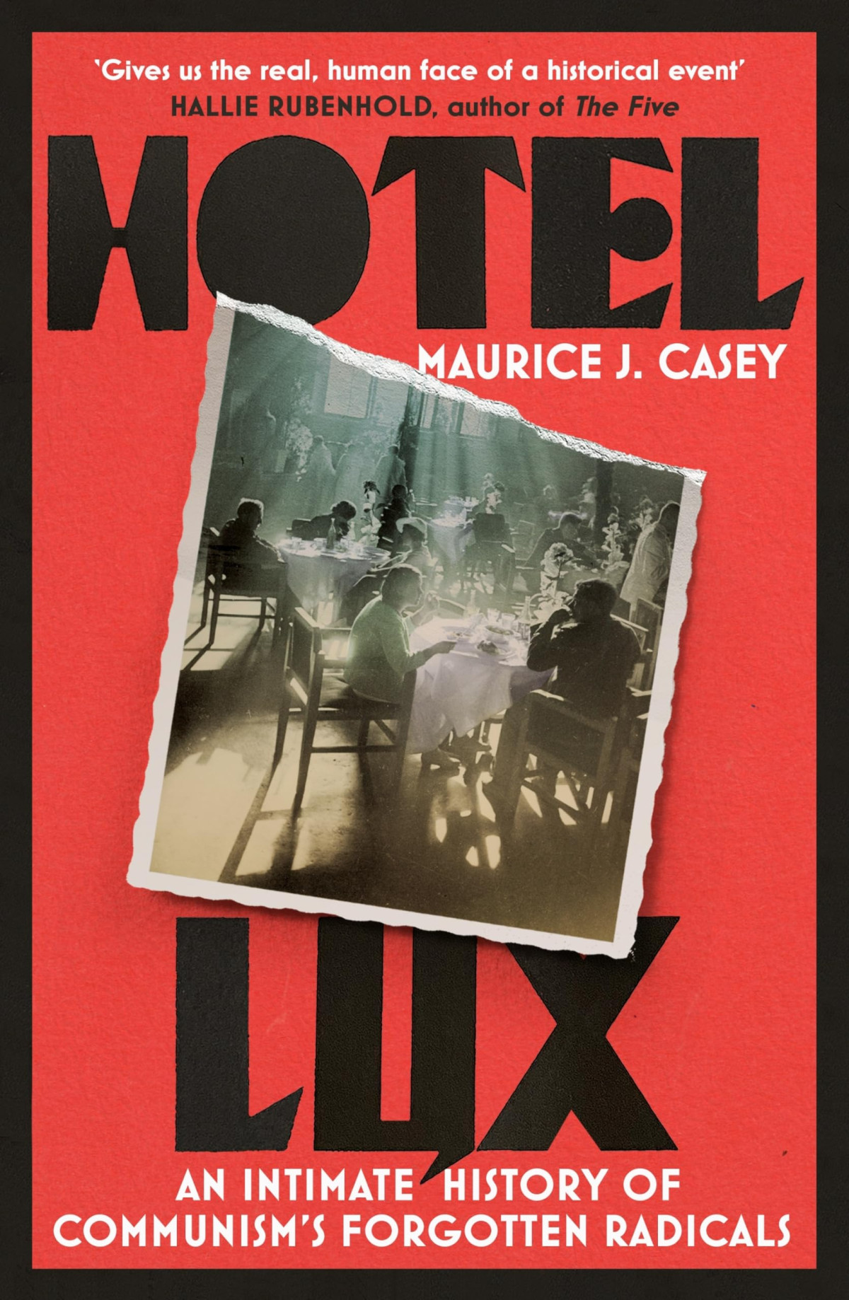 Hotel Lux An Intimate History Of Communisms Forgotten Radicals Maurice Casey