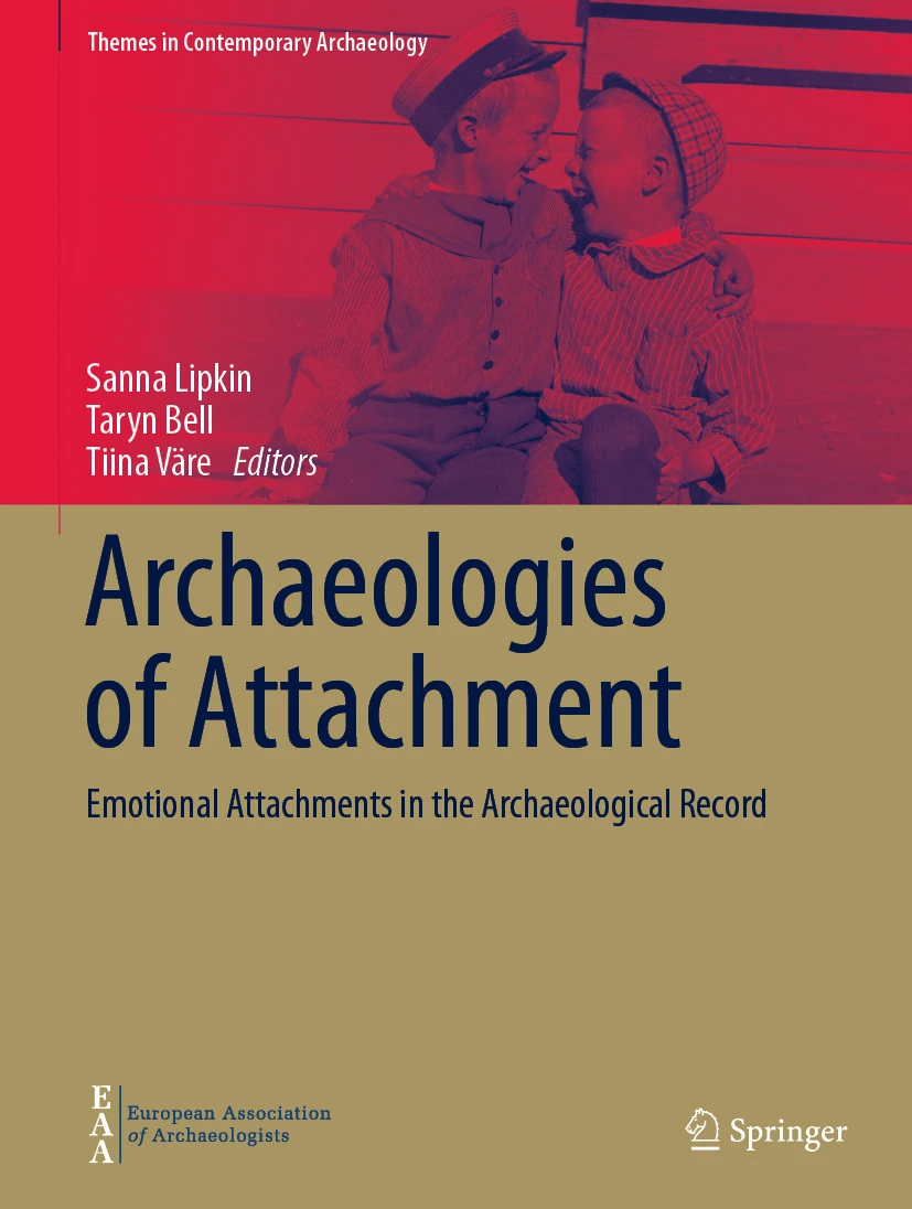 Archaeologies Of Attachment Emotional Attachments In The Archaeological Record Sanna Lipkin