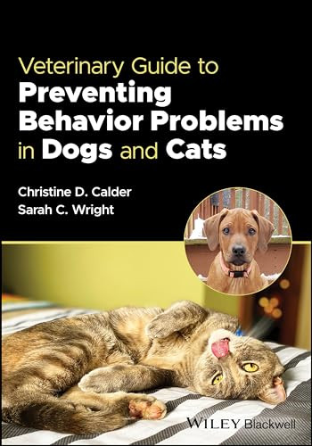 Veterinary Guide To Preventing Behavior Problems In Dogs And Cats 1st Edition Christine D Calder