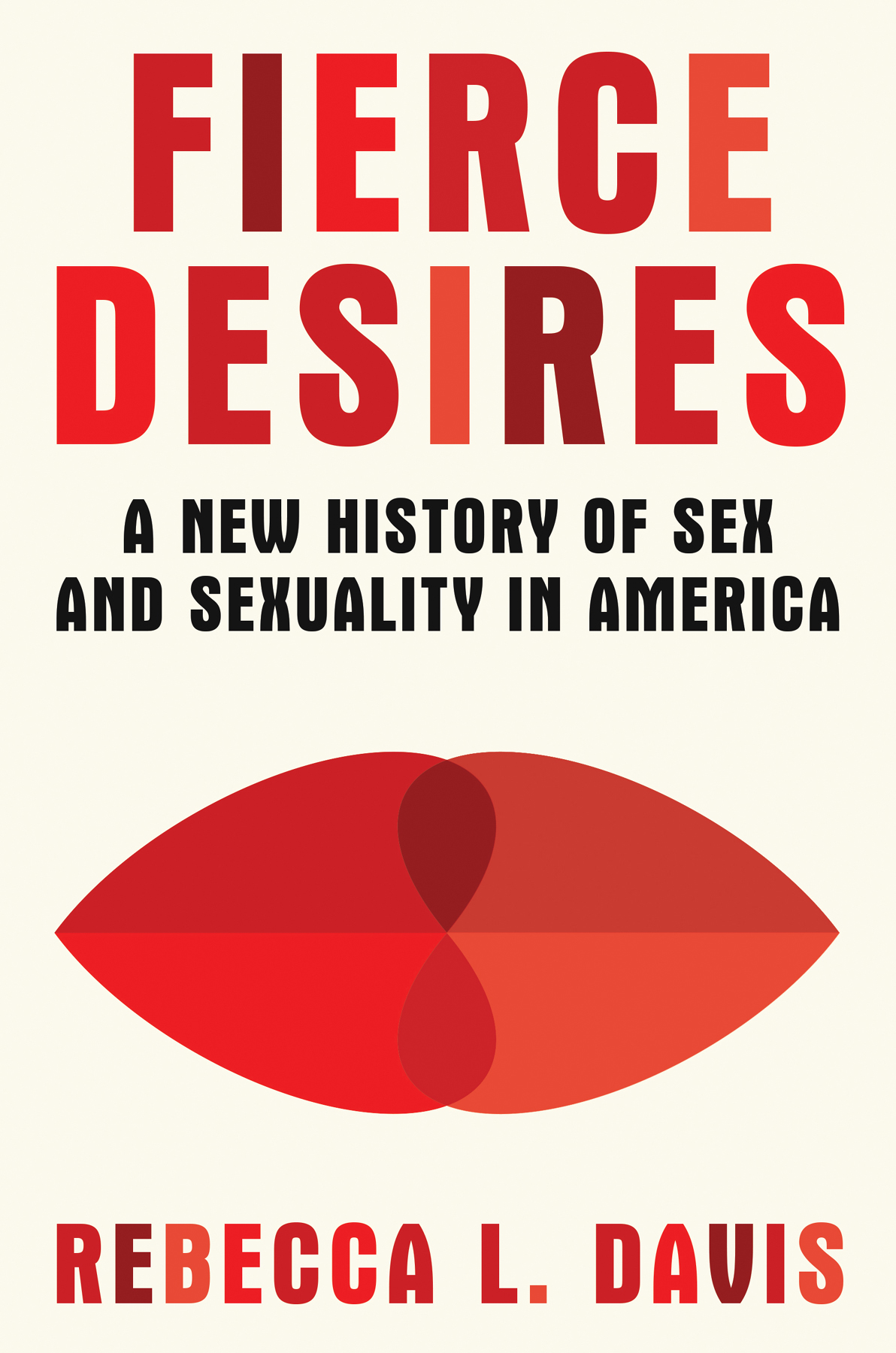 Fierce Desires A New History Of Sex And Sexuality In America Rebecca L Davis
