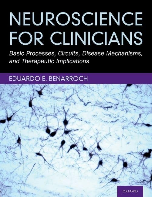 Neuroscience For Clinicians Basic Processes Circuits Disease Mechanisms And Therapeutic Implications Eduardo E Benarroch