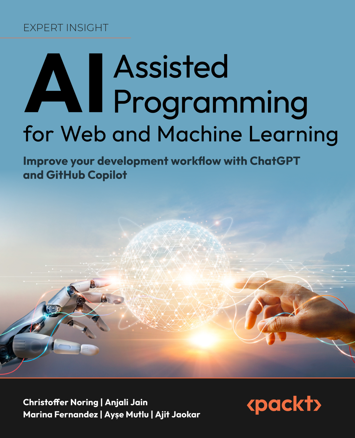 Aiassisted Programming For Web And Machine Learning Improve Your Development Workflow With Chatgpt And Github Copilot Christoffer Noring