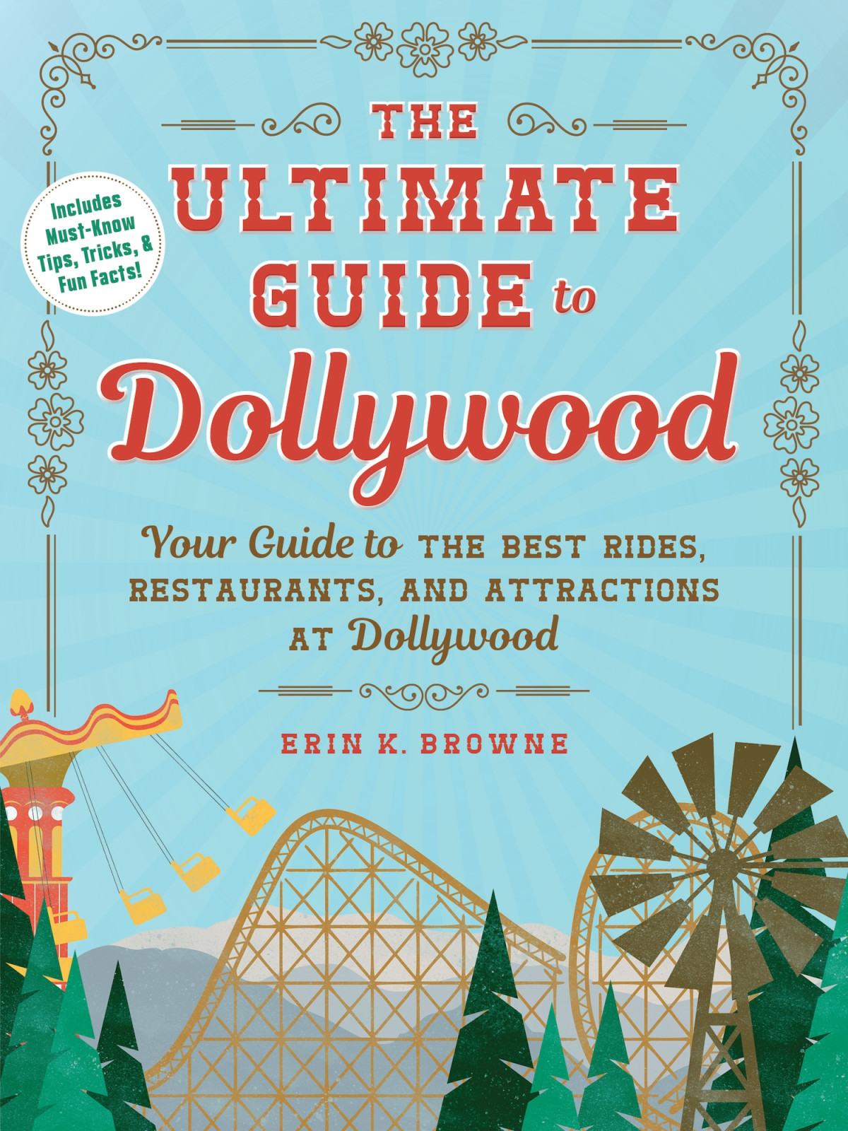 The Ultimate Guide To Dollywood Your Guide To The Best Rides Restaurants And Attractions At Dollywood Erin Browne