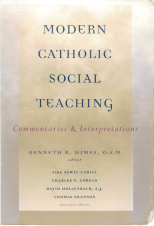 Modern Catholic Social Teaching Commentaries And Interpretations Kenneth R Himes