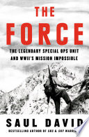 The Force The Legendary Special Ops Unit And Wwiis Mission Impossible Saul David