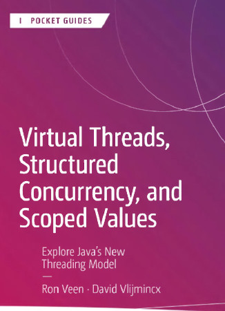 Virtual Threads Structured Concurrency And Scoped Values Explore Javas New Threading Model Ron Veen