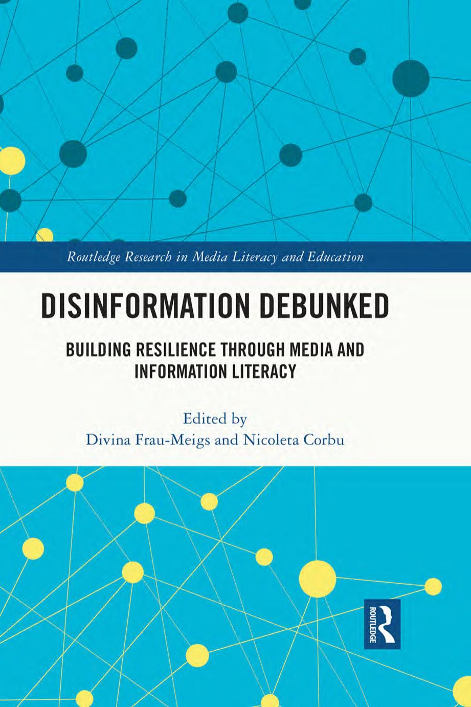 Disinformation Debunked Building Resilience Through Media And Information Literacy Divina Fraumeigs Nicoleta Corbu