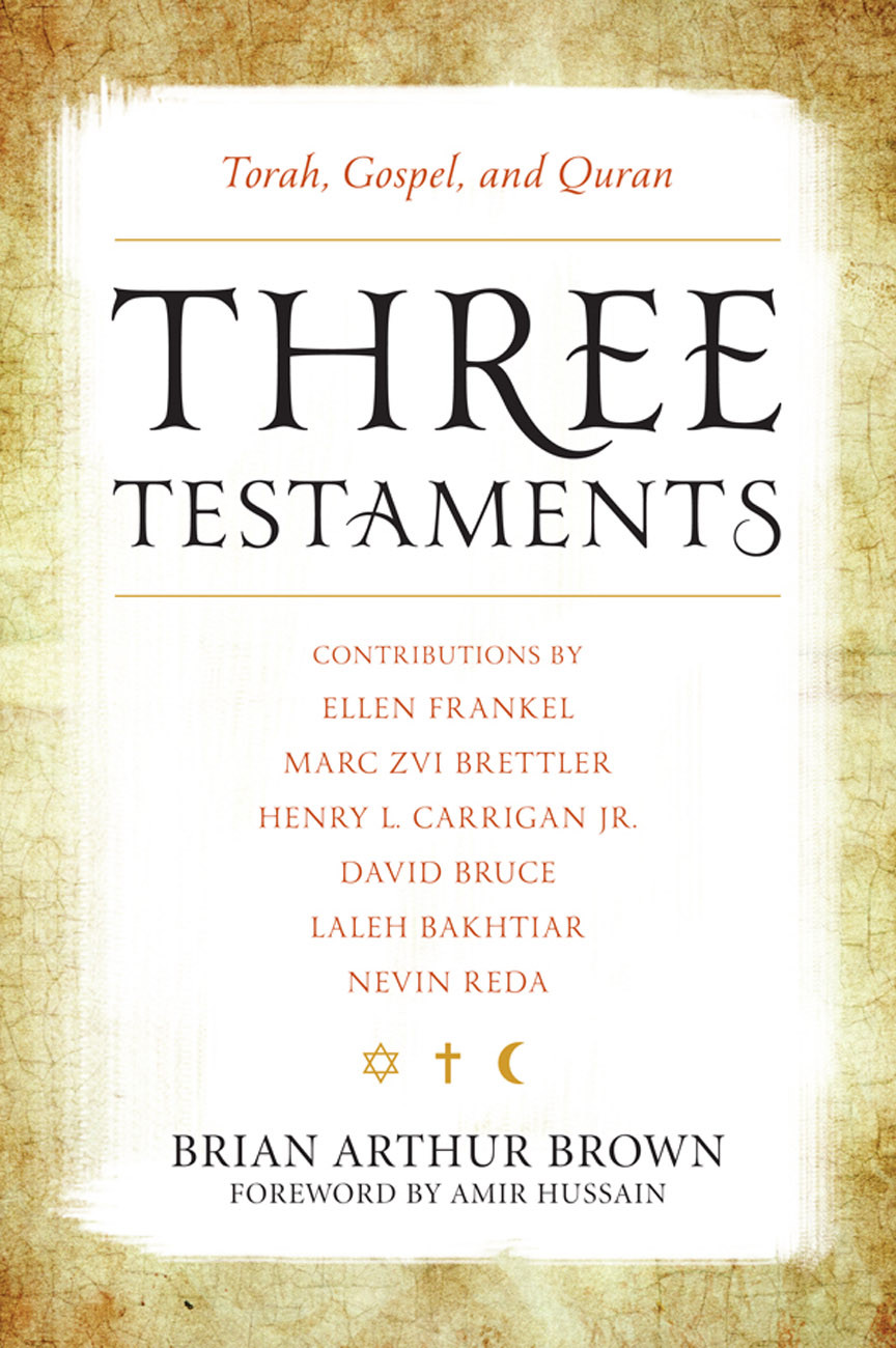 Three Testaments Torah Gospel And Quran Brian Arthur Brown
