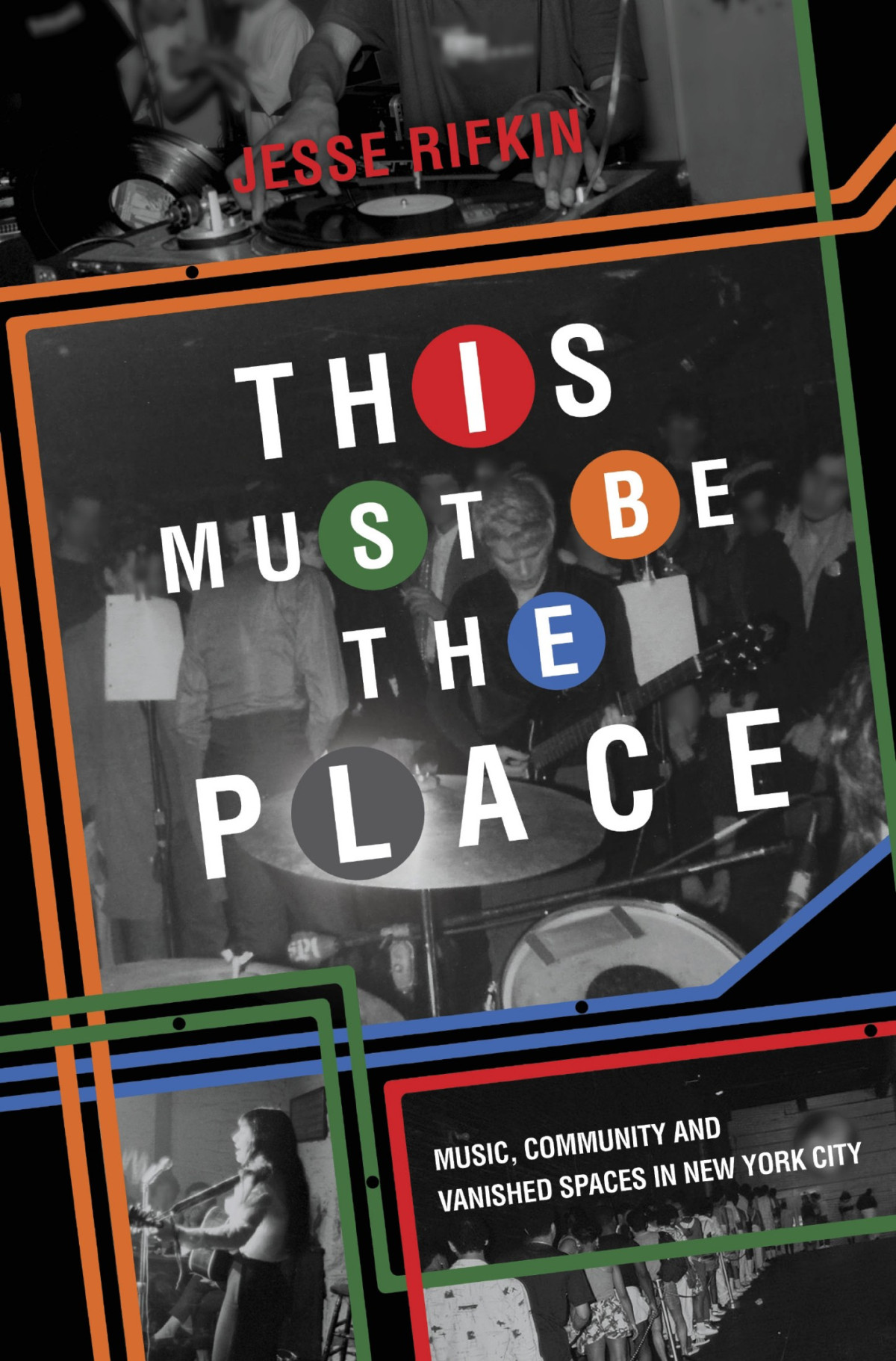This Must Be The Place Music Community And Vanished Spaces In New York City Jesse Rifkin