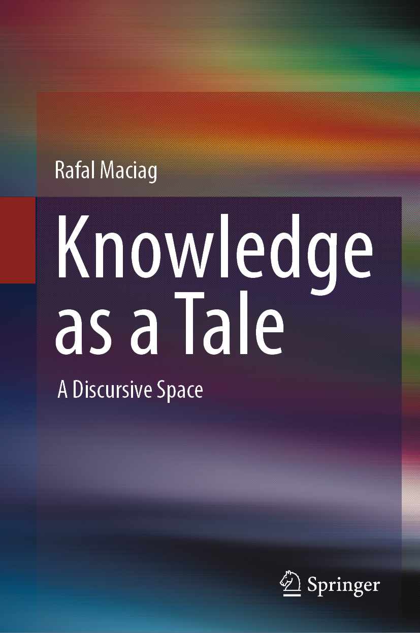 Knowledge As A Tale A Discursive Space 2024th Edition Rafal Maciag