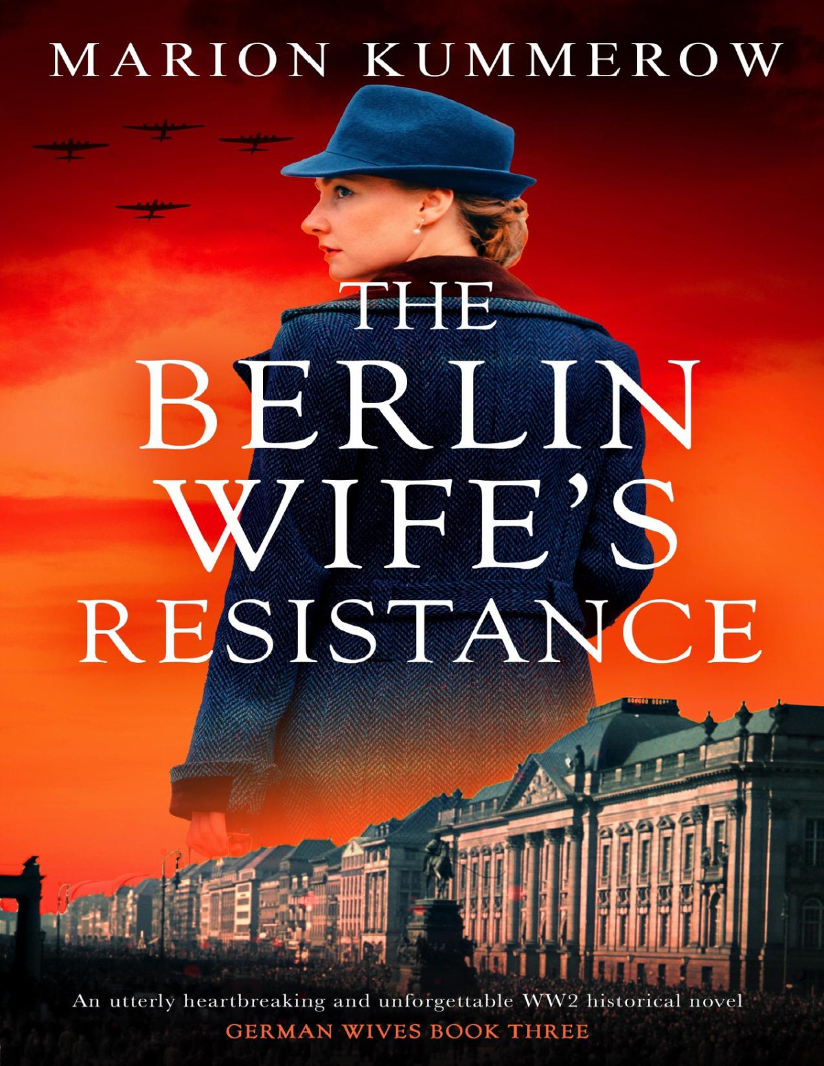 The Berlin Wifes Resistance An Utterly Heartbreaking And Unforgettable Ww2 Historical Novel German Wives Book 3 Marion Kummerow