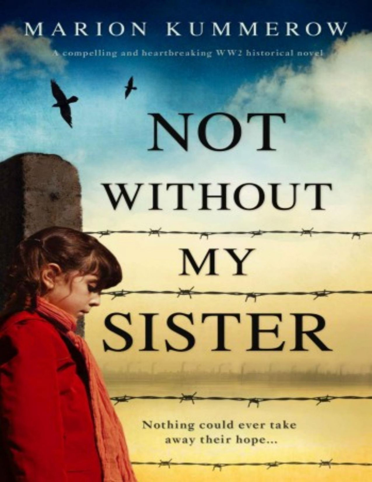 Not Without My Sister A Compelling And Heartbreaking Ww2 Historical Novel 1st Edition Marion Kummerow