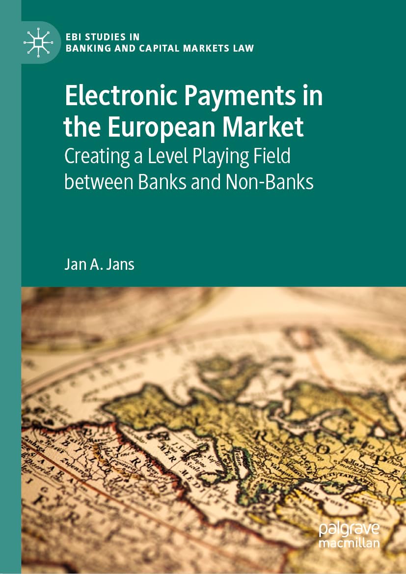 Electronic Payments In The European Market Creating A Level Playing Field Between Banks And Nonbanks 2024th Edition Jan A Jans