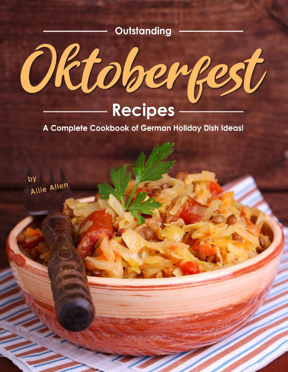 Outstanding Oktoberfest Recipes A Complete Cookbook Of German Holiday Dish Ideas 1st Edition Allen