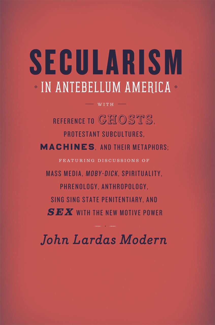 Secularism In Antebellum America Illustrated John Lardas Modern