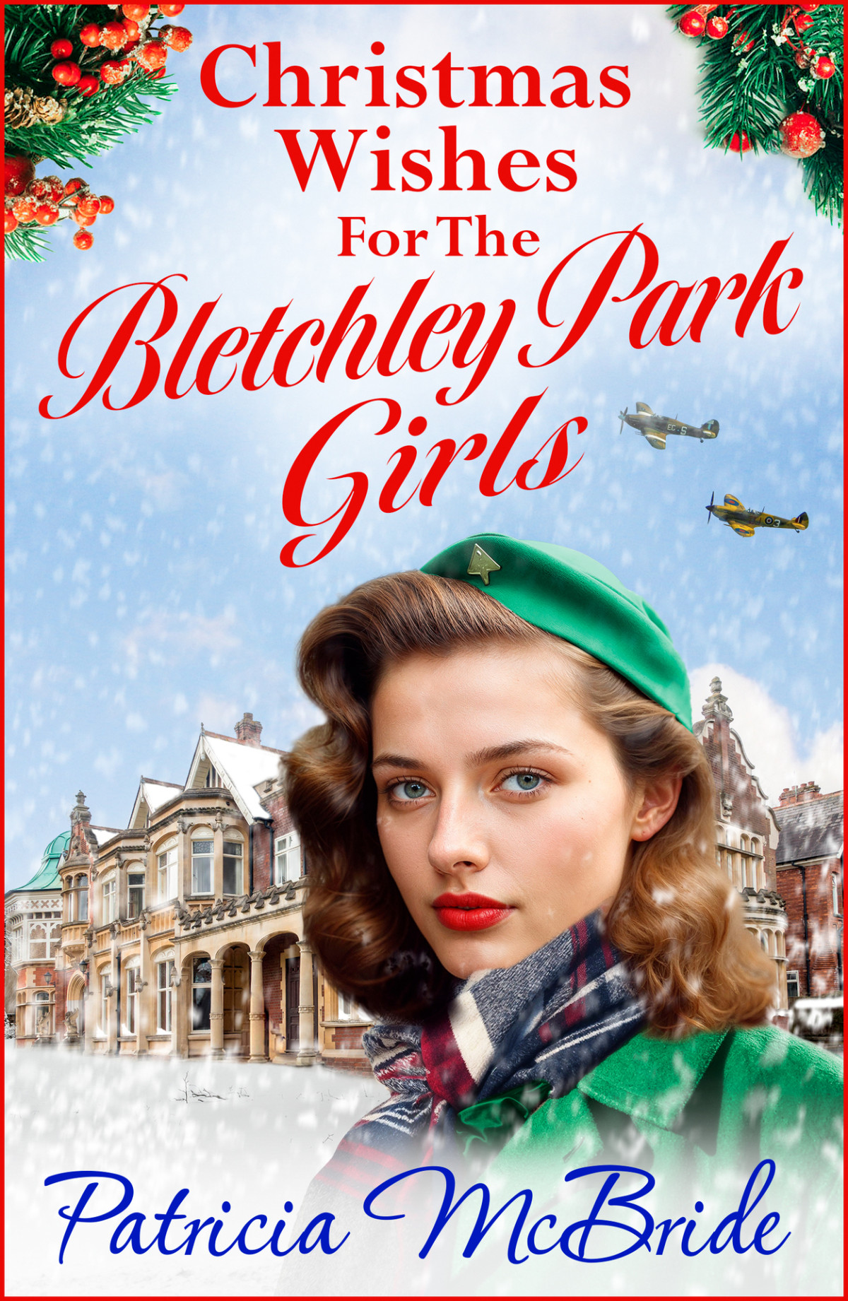 Christmas Wishes For The Bletchley Park Girls Lily Baker Series Patricia Mcbride