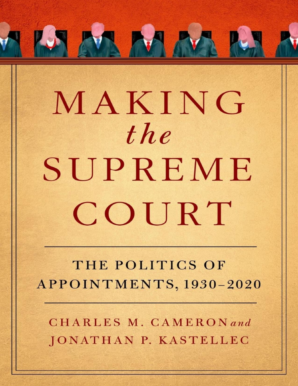 Making The Supreme Court The Politics Of Appointments 19302020 Charles Metz Cameron Jonathan P Kastellec