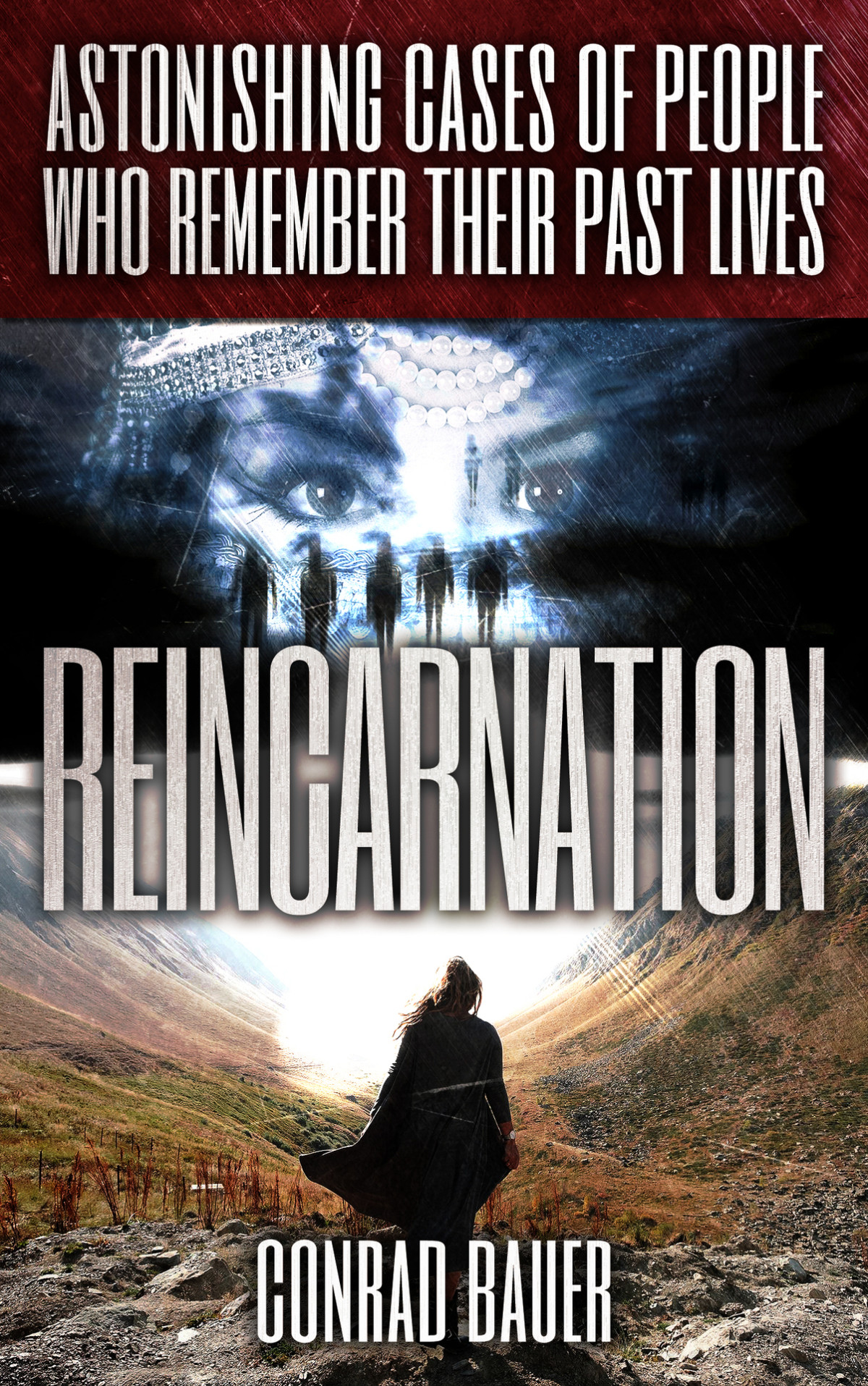 Reincarnation Astonishing Cases Of People Who Remember Their Past Lives Paranormal And Unexplained Mysteries Book 13 Bauer Conrad