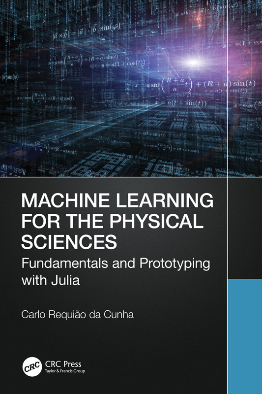 Machine Learning For The Physical Sciences Fundamentals And Prototyping With Julia Da Cunha