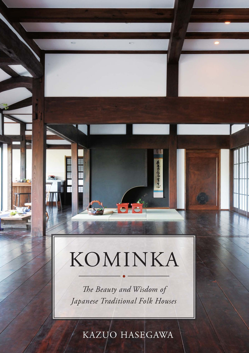 Kominka The Beauty And Wisdom Of Japanese Traditional House Kazuo Hasegawa