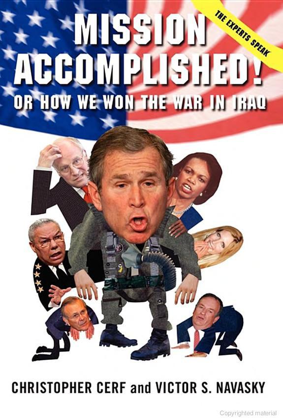 Mission Accomplished Or How We Won The War In Iraq Christopher Cerf Victor S Navasky