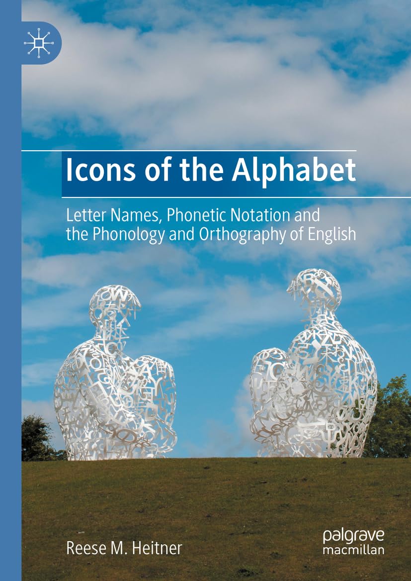 Icons Of The Alphabet Letter Names Phonetic Notation And The Phonology And Orthography Of English 2024th Edition Reese M Heitner