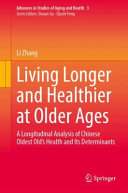 Living Longer And Healthier At Older Ages A Longitudinal Analysis Of Chinese Oldest Olds Health And Its Determinants Li Zhang