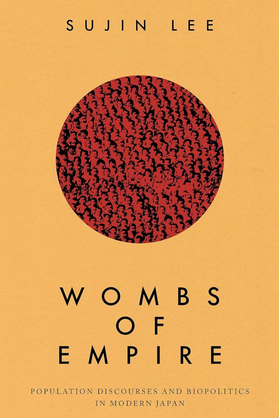 Wombs Of Empire Population Discourses And Biopolitics In Modern Japan Sujin Lee