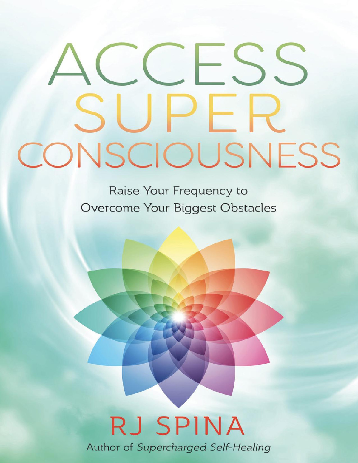 Access Super Consciousness Rj Spina