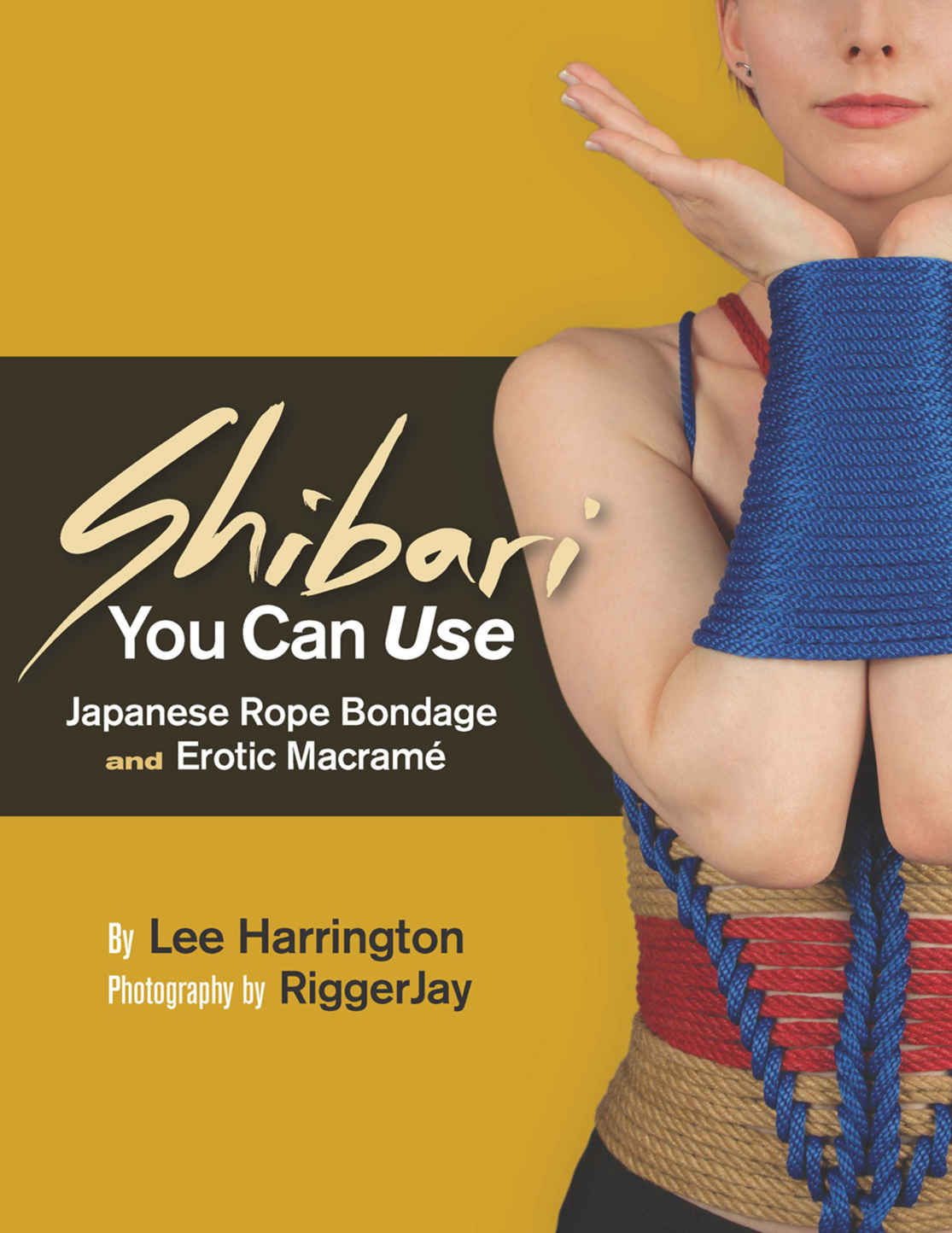 Shibari You Can Use Japanese Rope Bondage And Erotic Macram Lee Harrington