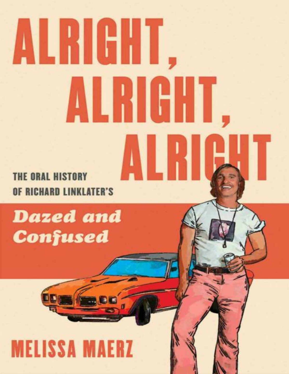 Alright Alright Alright The Oral History Of Richard Linklaters Dazed And Confused Melissa Maerz