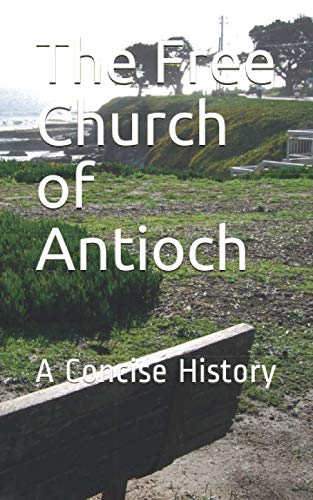 The Free Church Of Antioch A Concise History Michelina Foster