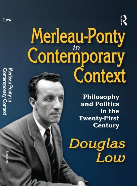 Merleauponty In Contemporary Context Philosophy And Politics In The Twentyfirst Century 1st Edition Douglas Low