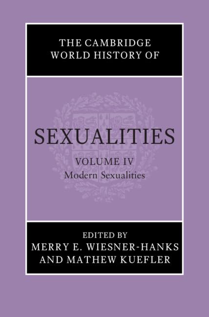 The Cambridge World History Of Sexualities Volume 4 Modern Sexualities Merry E Wiesnerhanks