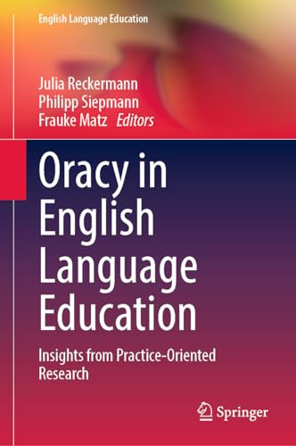 Oracy In English Language Education Insights From Practiceoriented Research 2024th Edition Julia Reckermann