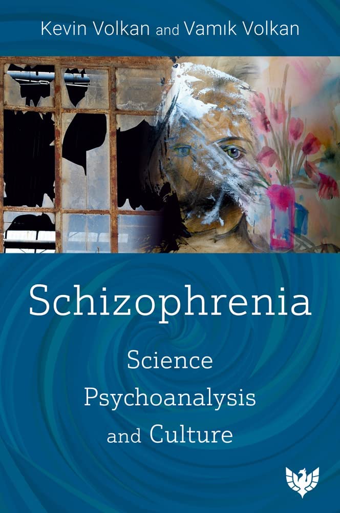 Schizophrenia Science Psychoanalysis And Culture Vamik Volkan