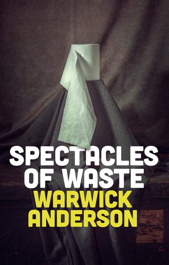 Spectacles Of Waste 1st Edition Warwick Anderson