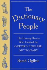 The Dictionary People The Unsung Heroes Who Created The Oxford English Dictionary Sarah Ogilvie