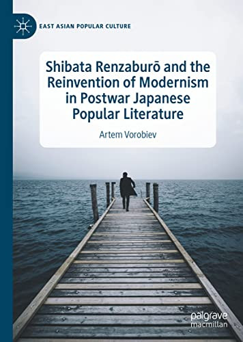 Shibata Renzabur And The Reinvention Of Modernism In Postwar Japanese Popular Literature 1st Ed 2022 Artem Vorobiev