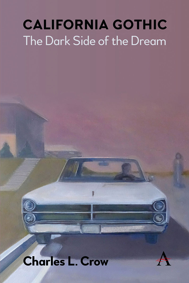 California Gothic The Dark Side Of The Dream Charles L Crow