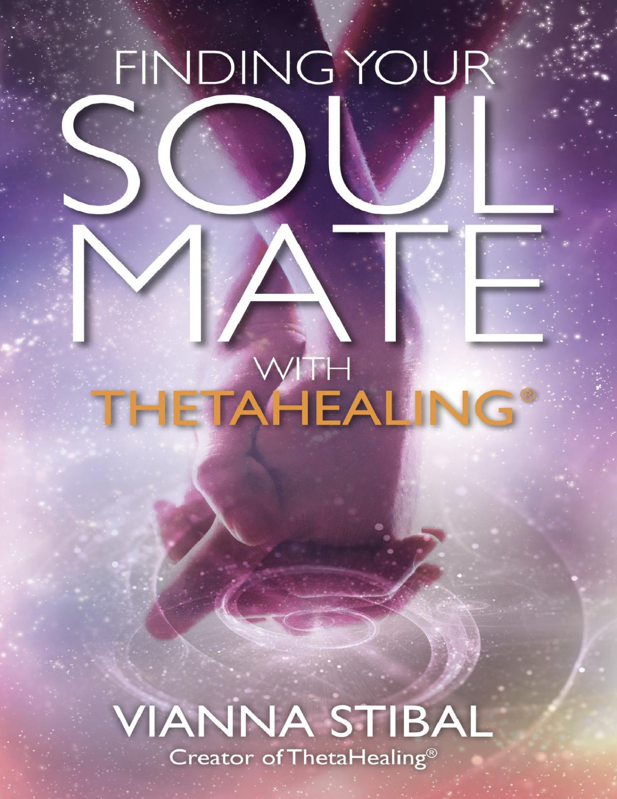 Finding Your Soul Mate With Thetahealing Vianna Stibal