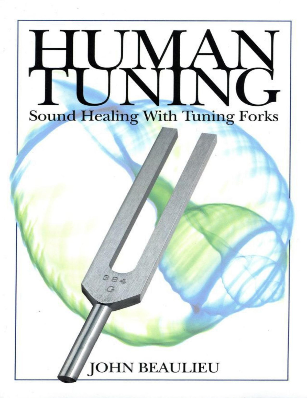 Human Tuning Sound Healing With Tuning Fork John Beaulieu