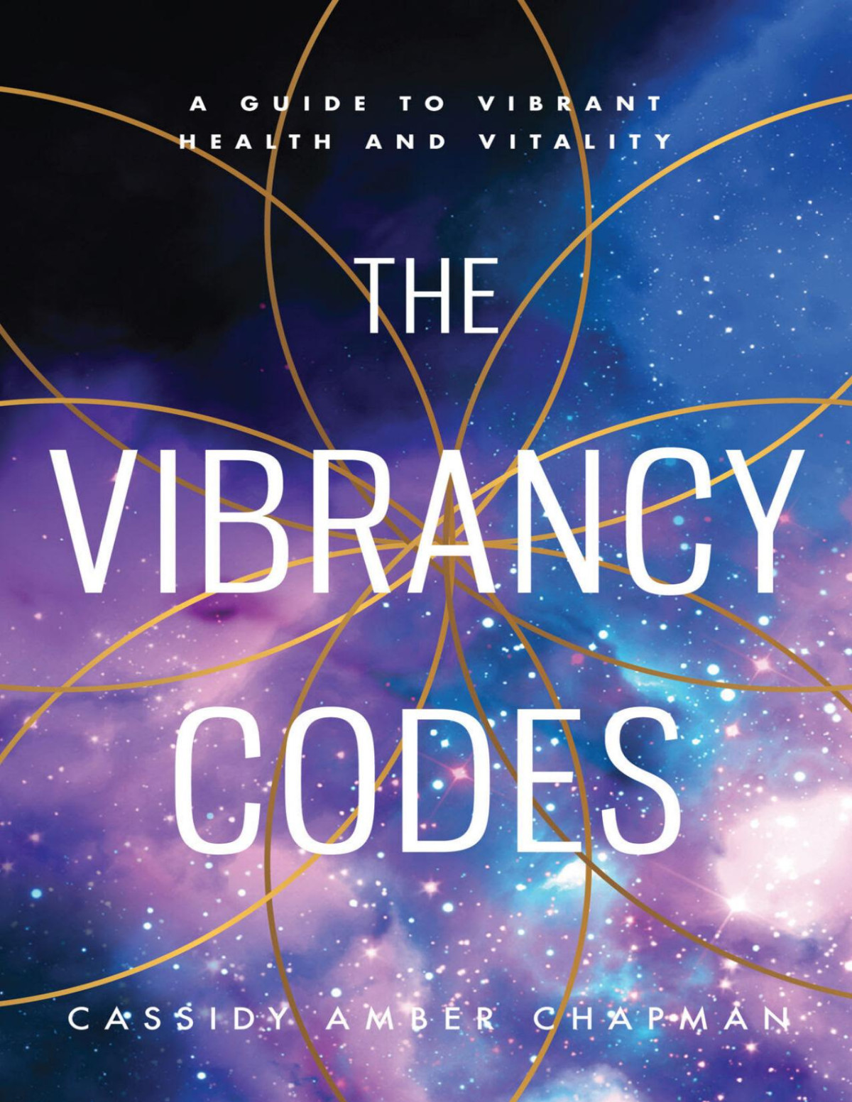 The Vibrancy Codes A Guide To Vibrant Health And Vitality Cassidy Amber Chapman