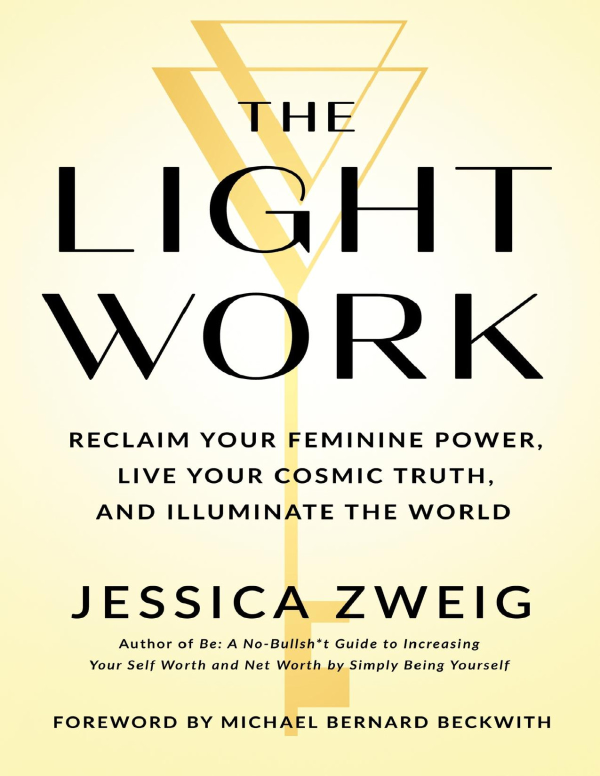 The Light Work Reclaim Your Feminine Power Live Your Cosmic Truth And Illuminate The World 1st Edition Jessica Zweig