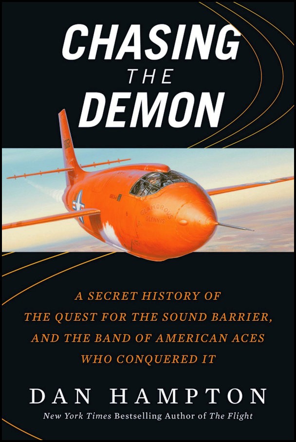 Chasing The Demon A Secret History Of The Quest For The Sound Barrier And The Band Of American Aces Who Conquered It Dan Hampton
