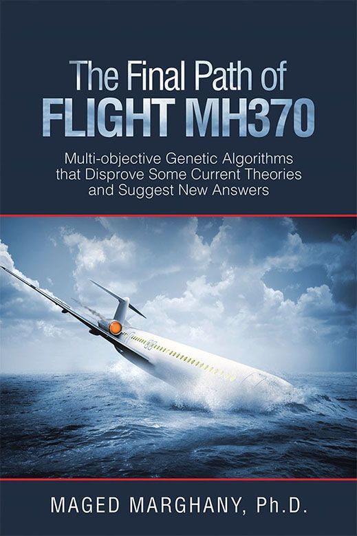 The Final Path Of Flight Mh370 Multiobjective Genetic Algorithms That Disprove Some Current Theories And Suggest New Answer Maged Marghany