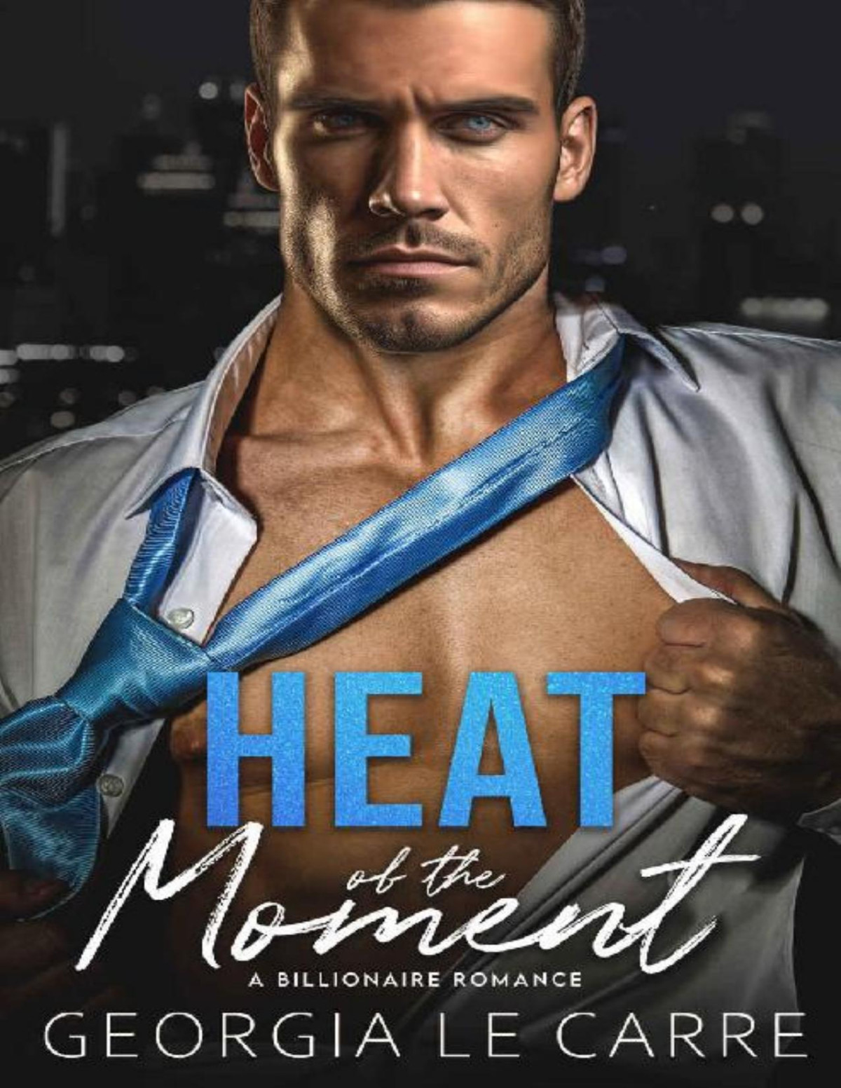 Heat Of The Moment A Billionaire Romance Georgia Le Carre I S Creations
