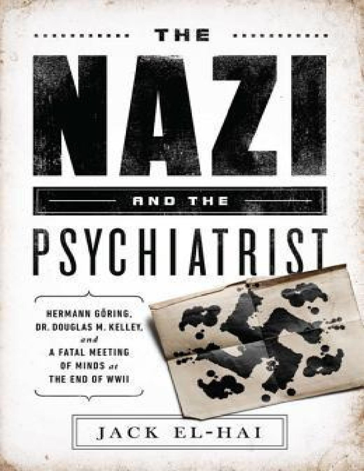 The Nazi And The Psychiatrist Hermann Gring Dr Douglas M Kelley And A Fatal Meeting Of Minds At The End Of Wwii Elhai
